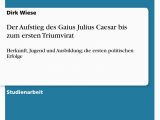Caesar Lebenslauf Deutsch Hausarbeiten Der Aufstieg Des Gaius Julius Caesar Bis Zum Ersten Triumvirat